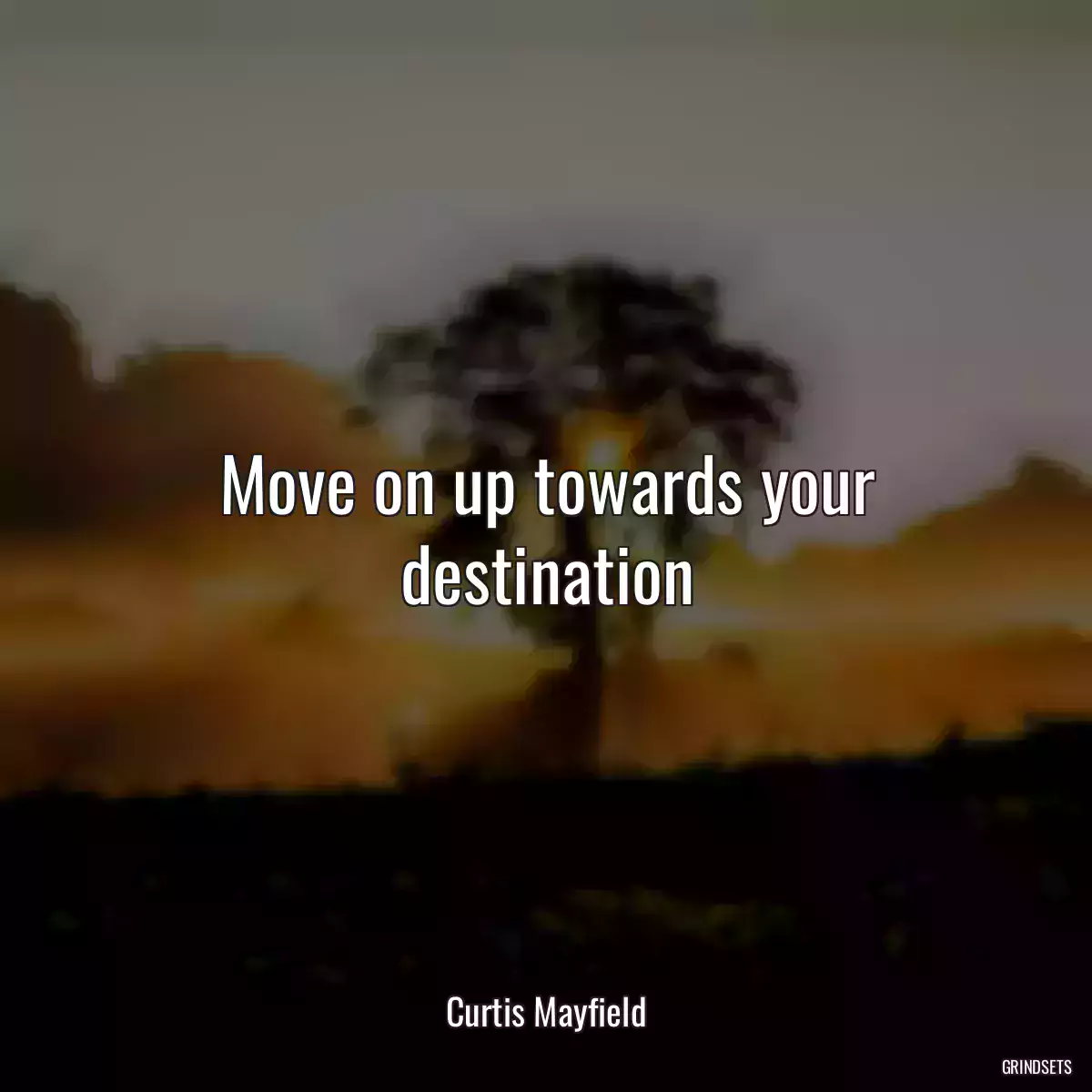 Move on up towards your destination