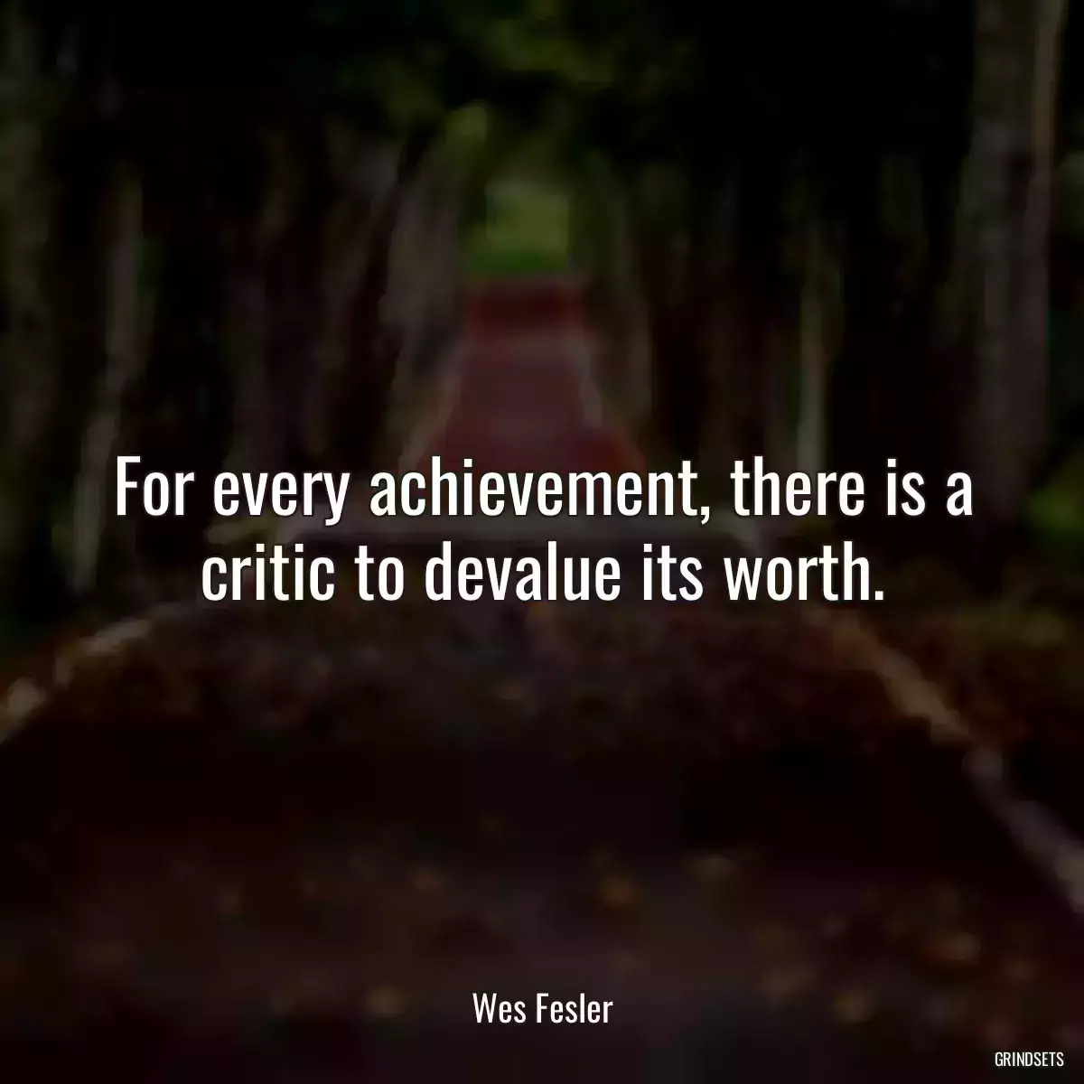 For every achievement, there is a critic to devalue its worth.