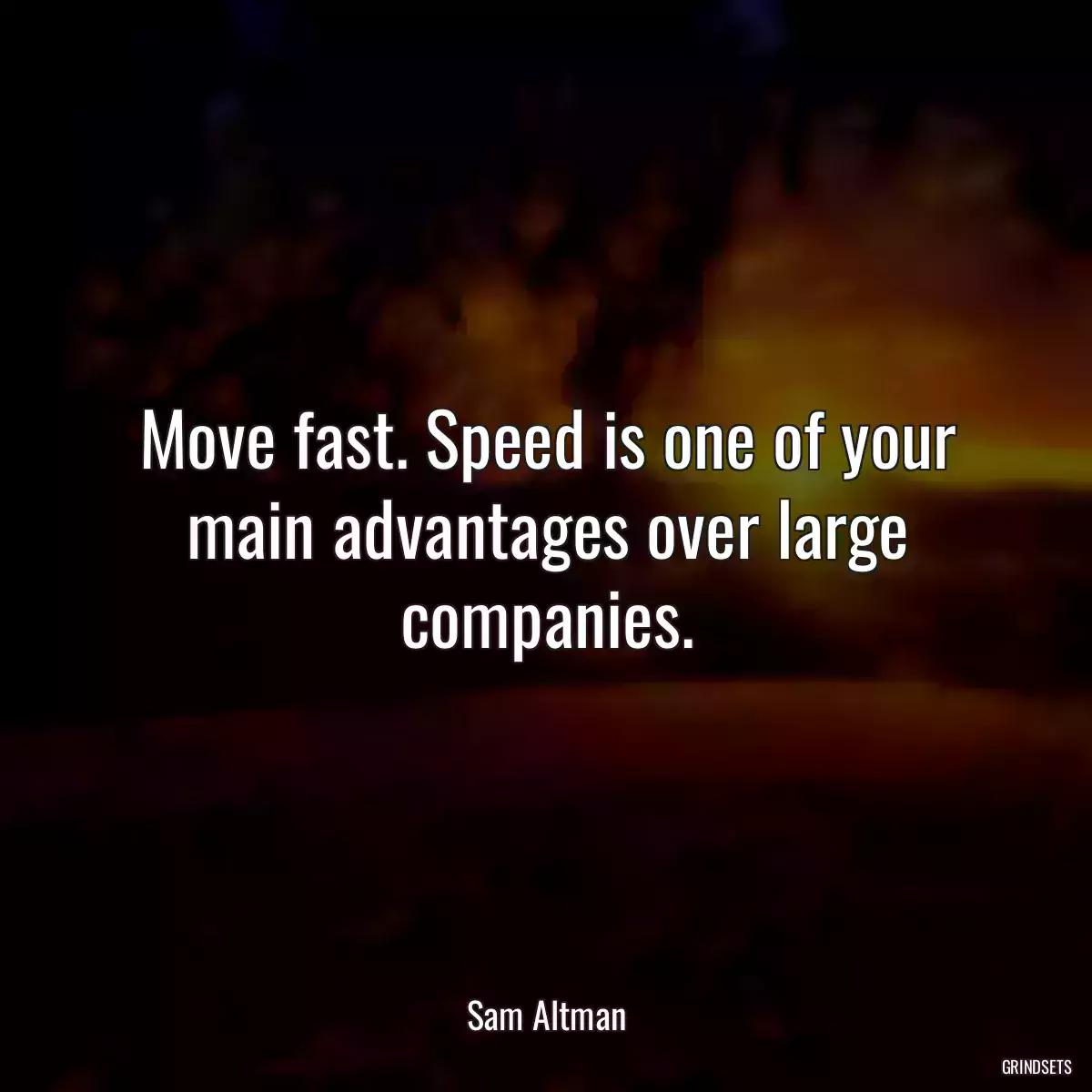 Move fast. Speed is one of your main advantages over large companies.