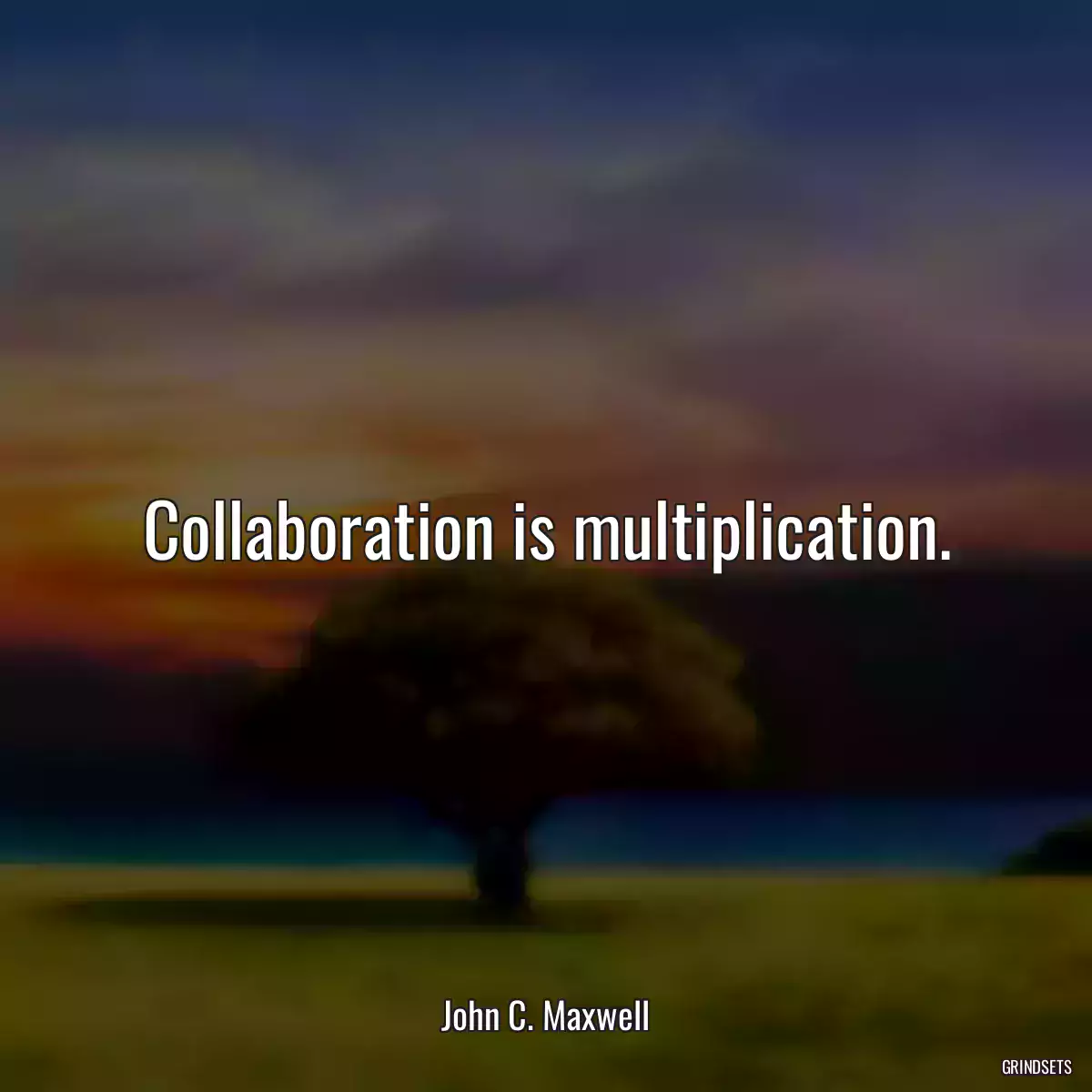 Collaboration is multiplication.