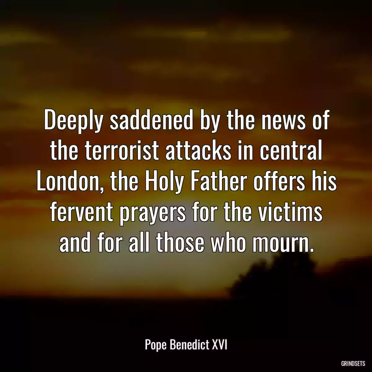 Deeply saddened by the news of the terrorist attacks in central London, the Holy Father offers his fervent prayers for the victims and for all those who mourn.