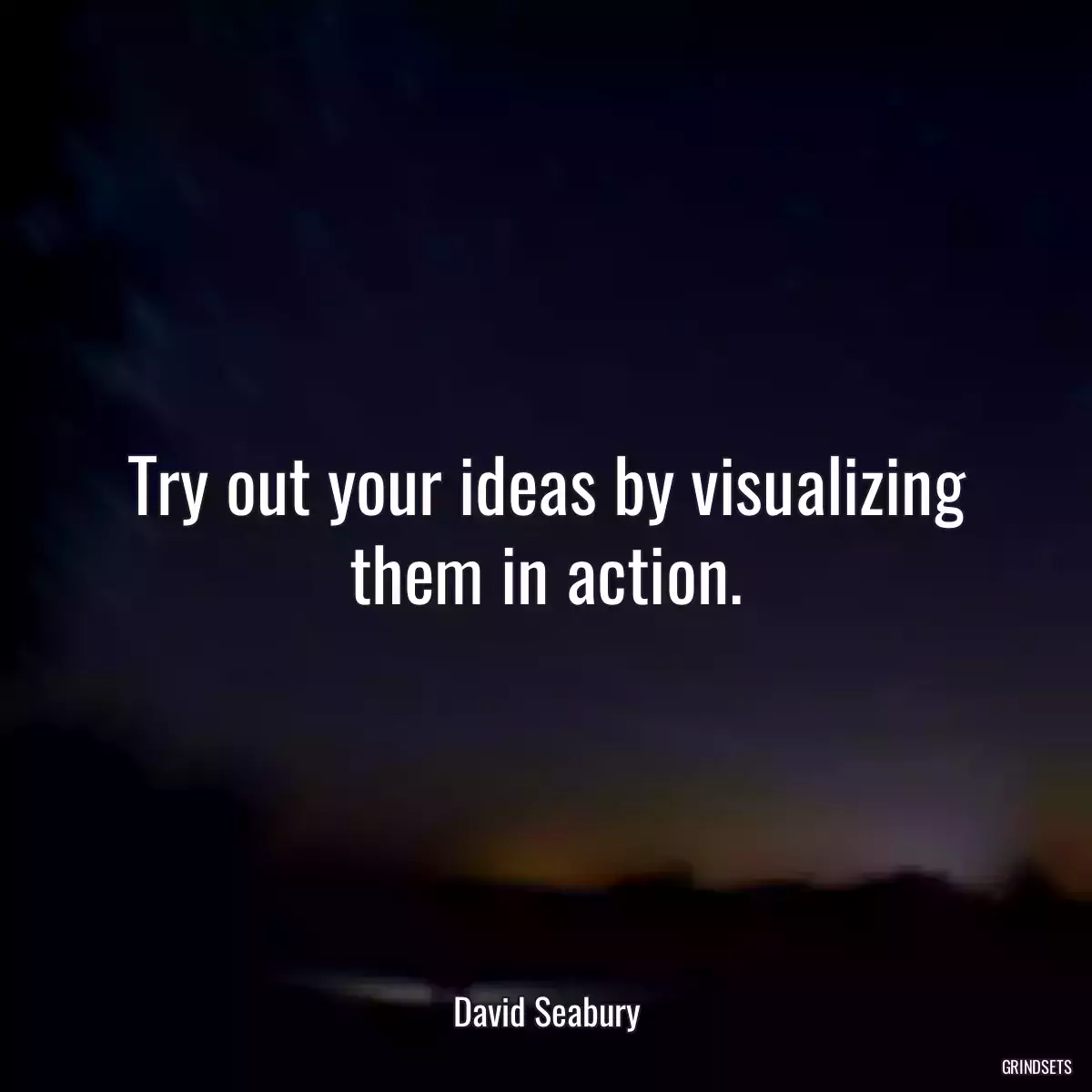 Try out your ideas by visualizing them in action.