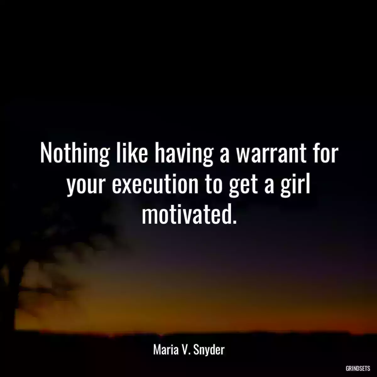 Nothing like having a warrant for your execution to get a girl motivated.