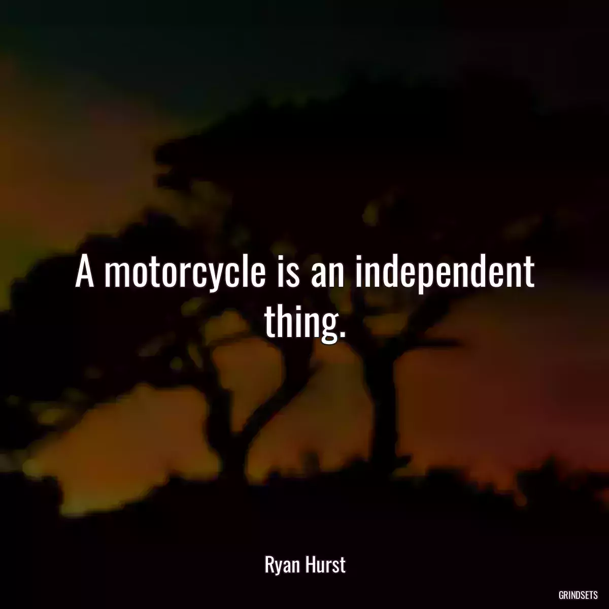 A motorcycle is an independent thing.