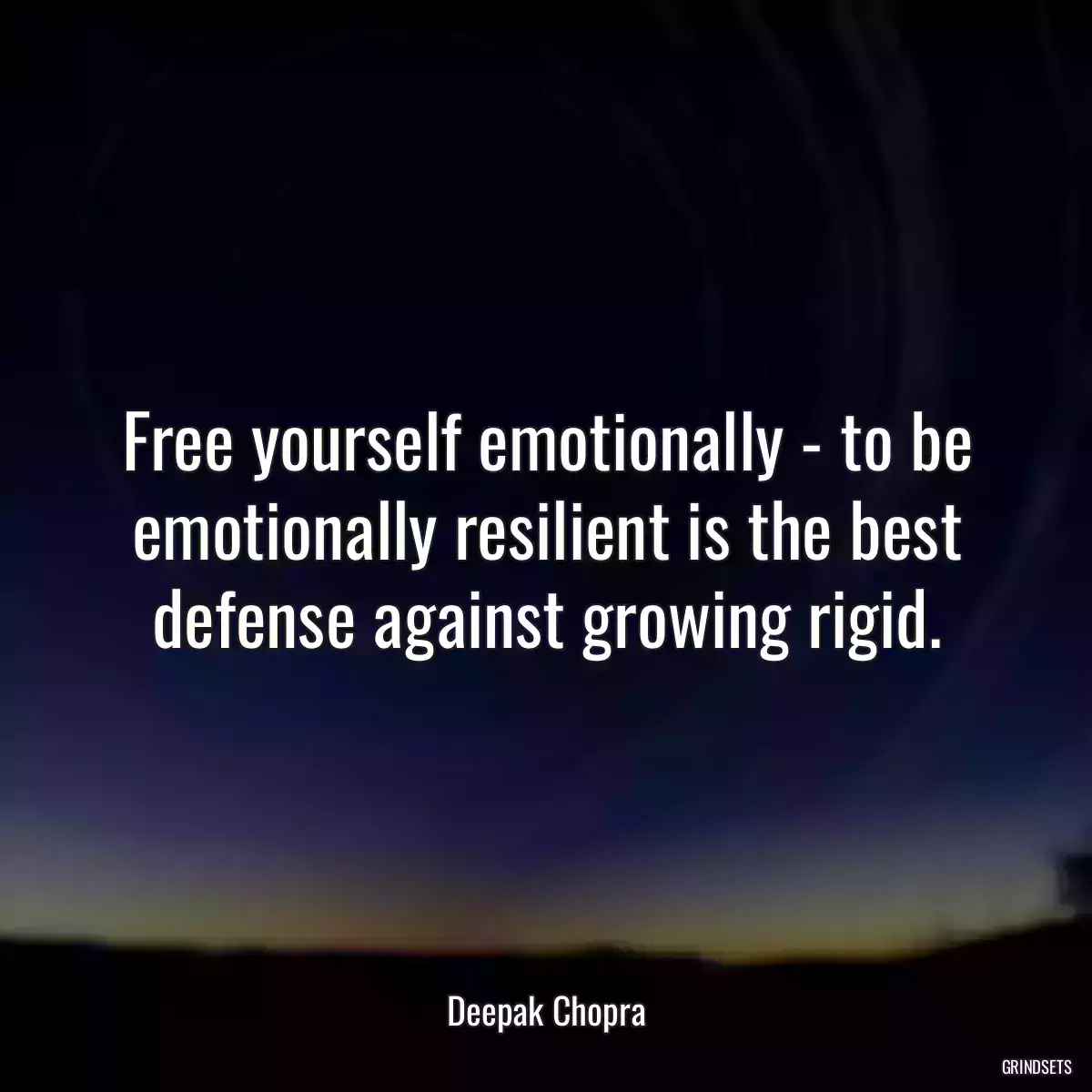 Free yourself emotionally - to be emotionally resilient is the best defense against growing rigid.