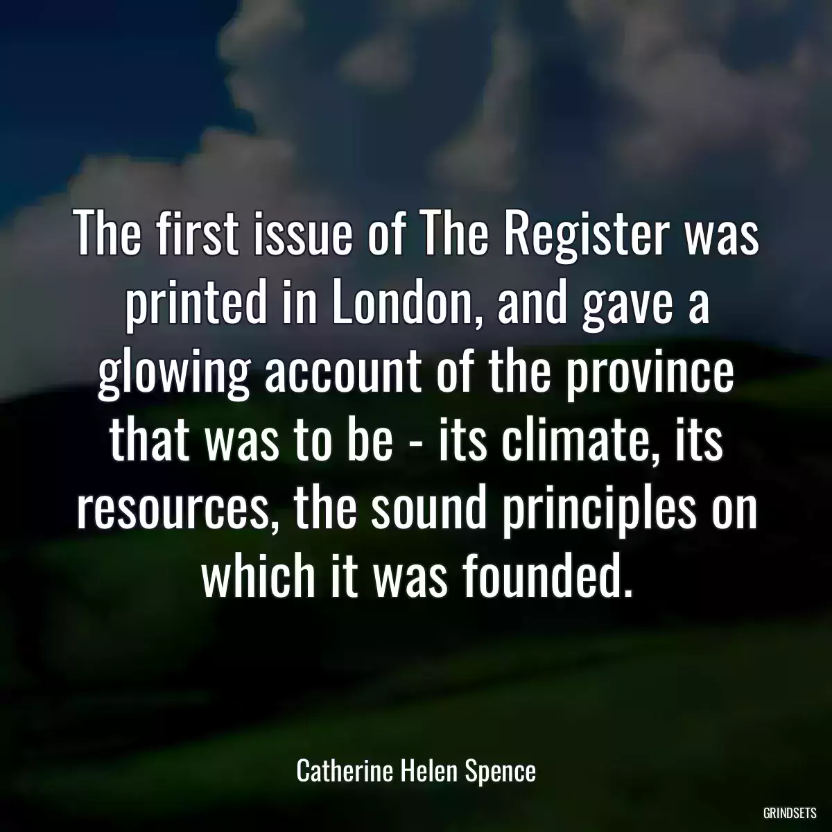 The first issue of The Register was printed in London, and gave a glowing account of the province that was to be - its climate, its resources, the sound principles on which it was founded.