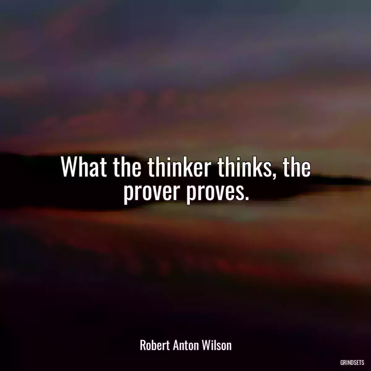 What the thinker thinks, the prover proves.