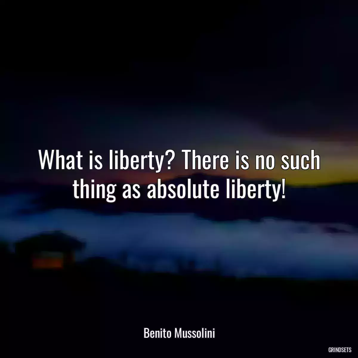 What is liberty? There is no such thing as absolute liberty!