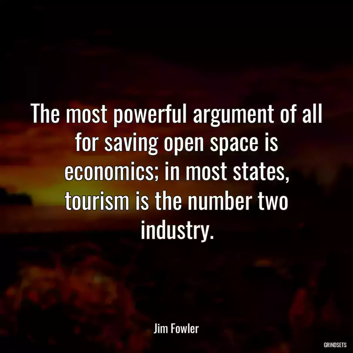 The most powerful argument of all for saving open space is economics; in most states, tourism is the number two industry.