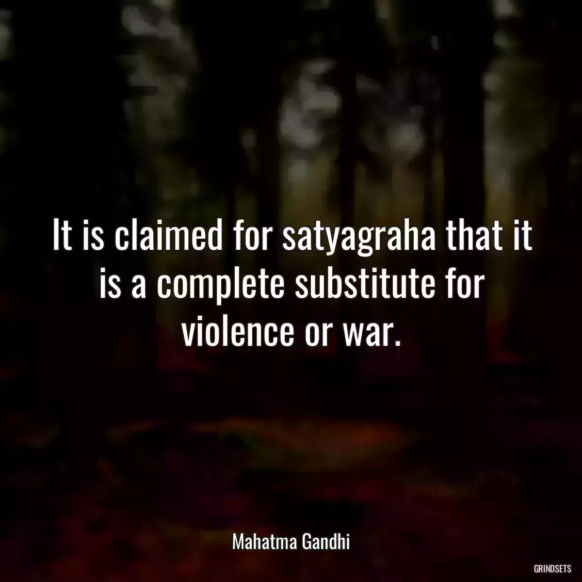 It is claimed for satyagraha that it is a complete substitute for violence or war.