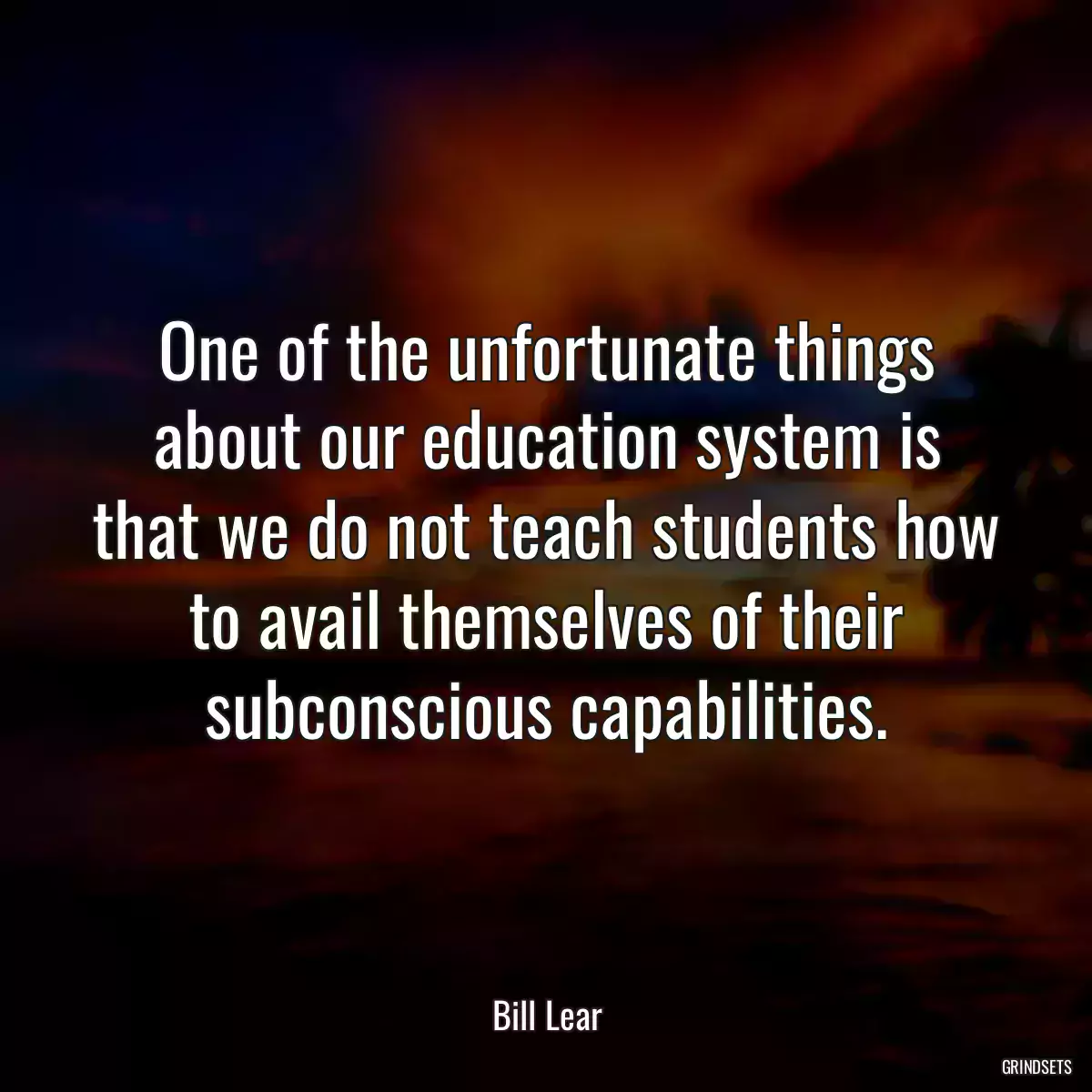 One of the unfortunate things about our education system is that we do not teach students how to avail themselves of their subconscious capabilities.