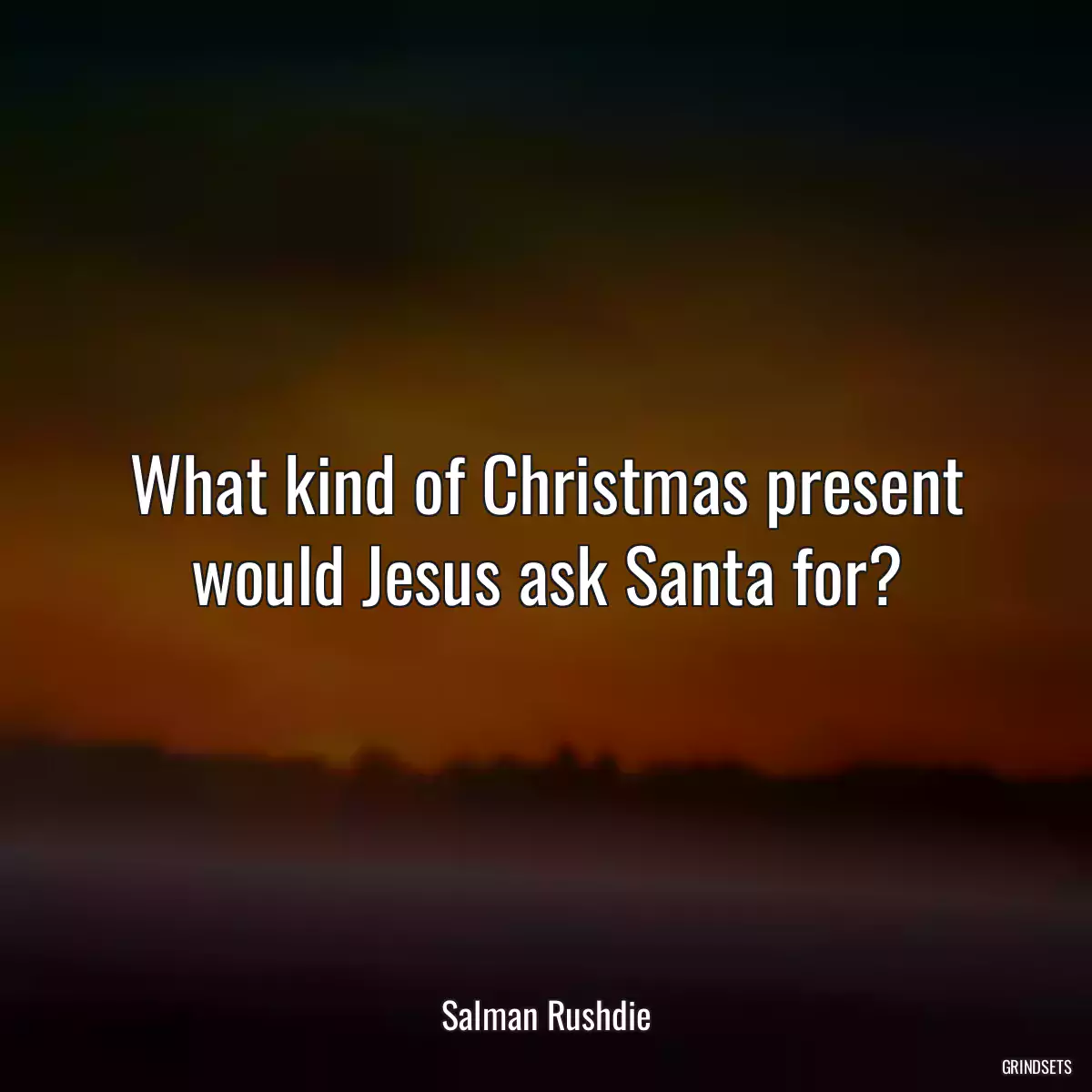 What kind of Christmas present would Jesus ask Santa for?