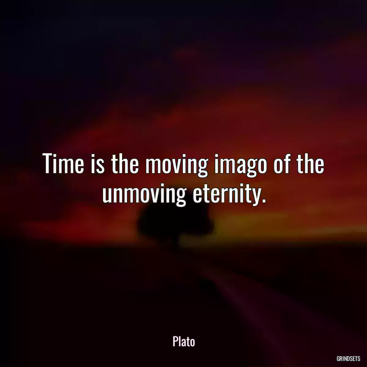 Time is the moving imago of the unmoving eternity.