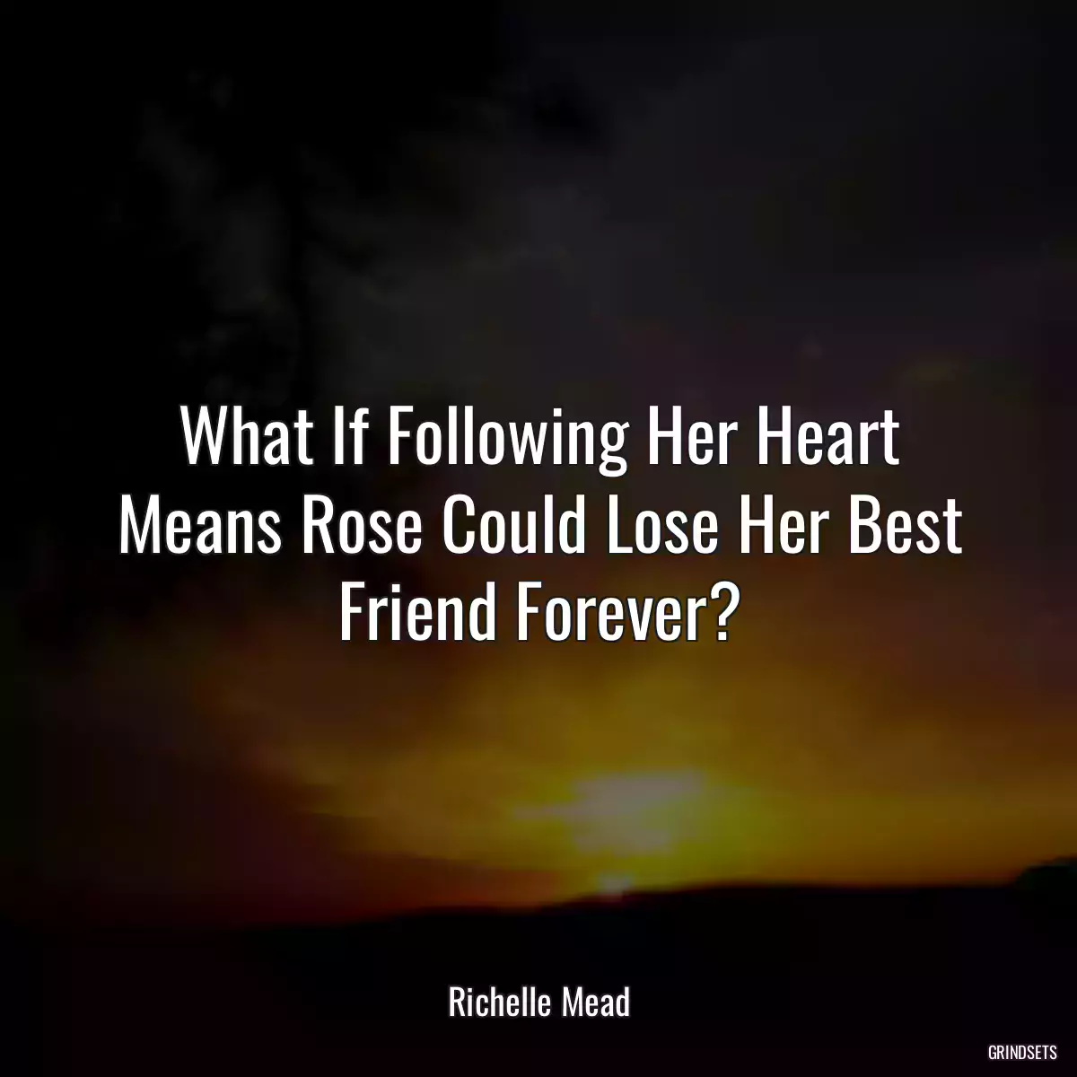 What If Following Her Heart Means Rose Could Lose Her Best Friend Forever?