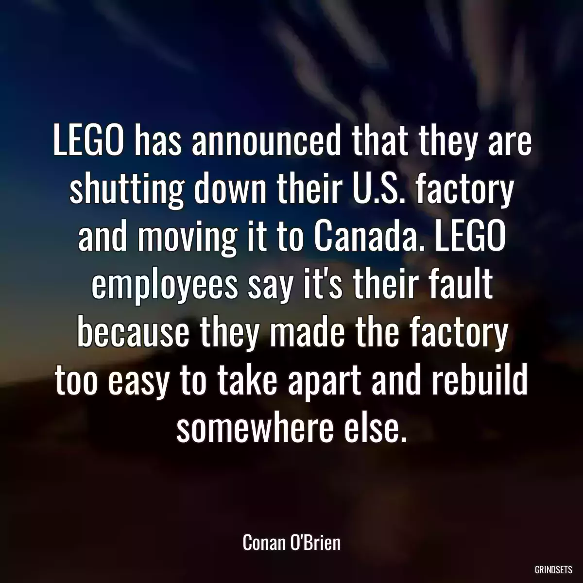 LEGO has announced that they are shutting down their U.S. factory and moving it to Canada. LEGO employees say it\'s their fault because they made the factory too easy to take apart and rebuild somewhere else.