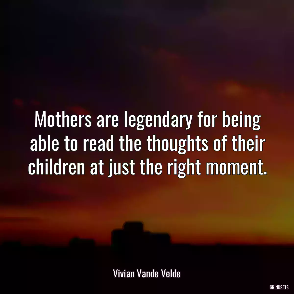 Mothers are legendary for being able to read the thoughts of their children at just the right moment.