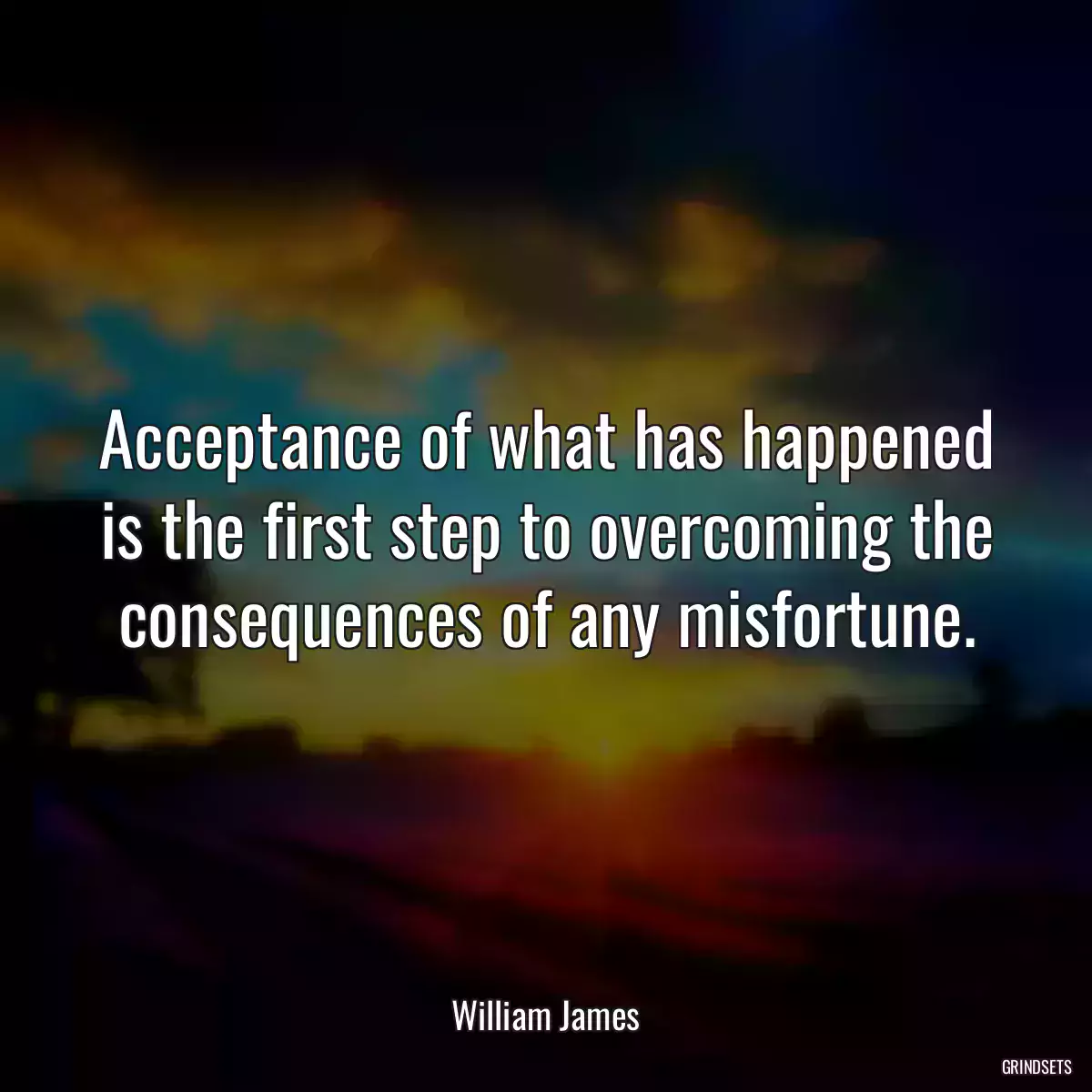 Acceptance of what has happened is the first step to overcoming the consequences of any misfortune.