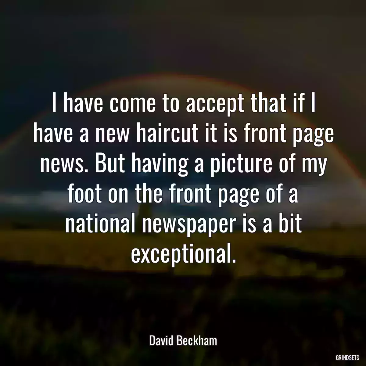 I have come to accept that if I have a new haircut it is front page news. But having a picture of my foot on the front page of a national newspaper is a bit exceptional.