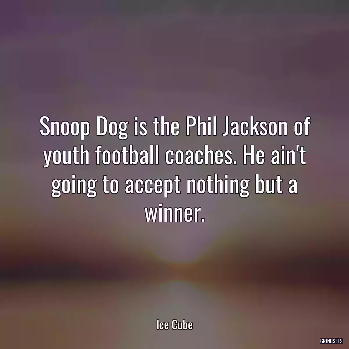 Snoop Dog is the Phil Jackson of youth football coaches. He ain\'t going to accept nothing but a winner.