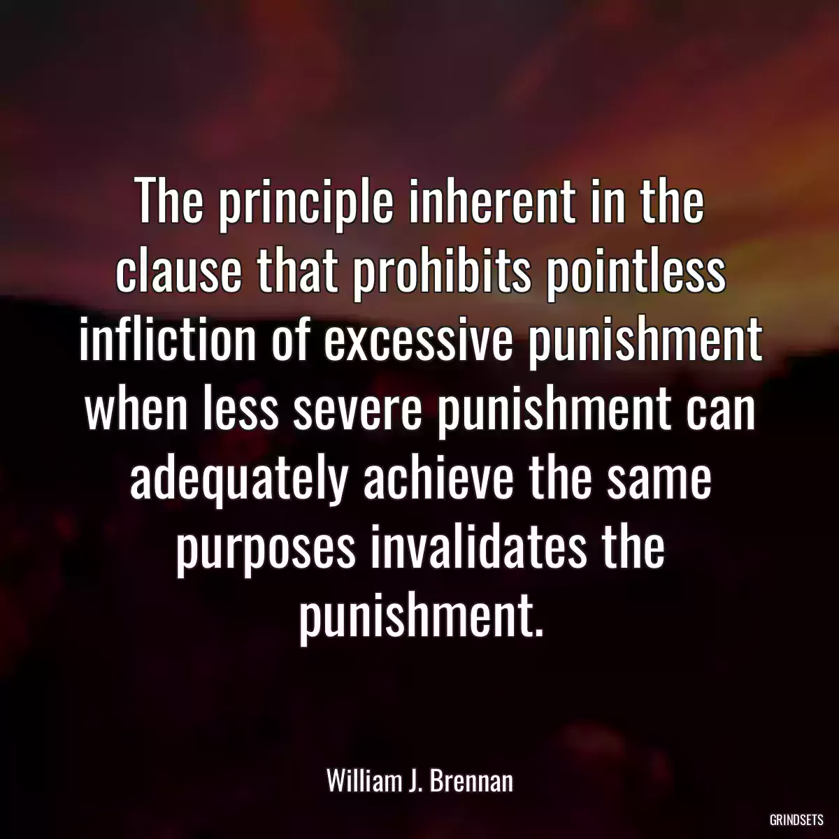 The principle inherent in the clause that prohibits pointless infliction of excessive punishment when less severe punishment can adequately achieve the same purposes invalidates the punishment.