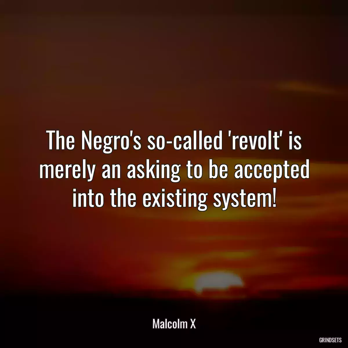 The Negro\'s so-called \'revolt\' is merely an asking to be accepted into the existing system!