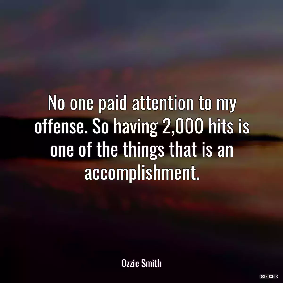 No one paid attention to my offense. So having 2,000 hits is one of the things that is an accomplishment.