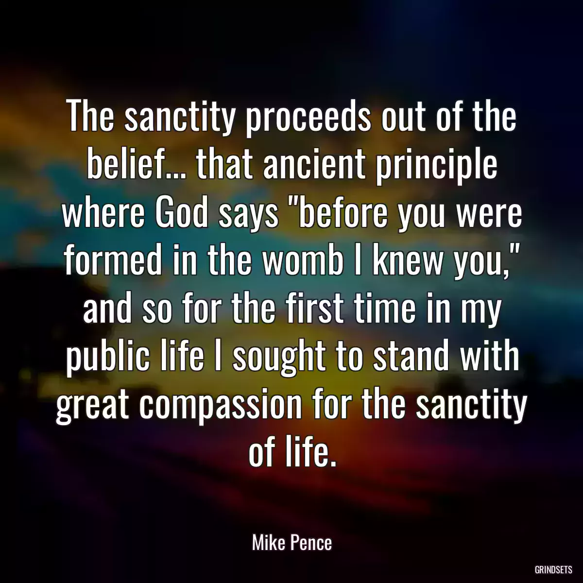 The sanctity proceeds out of the belief... that ancient principle where God says \