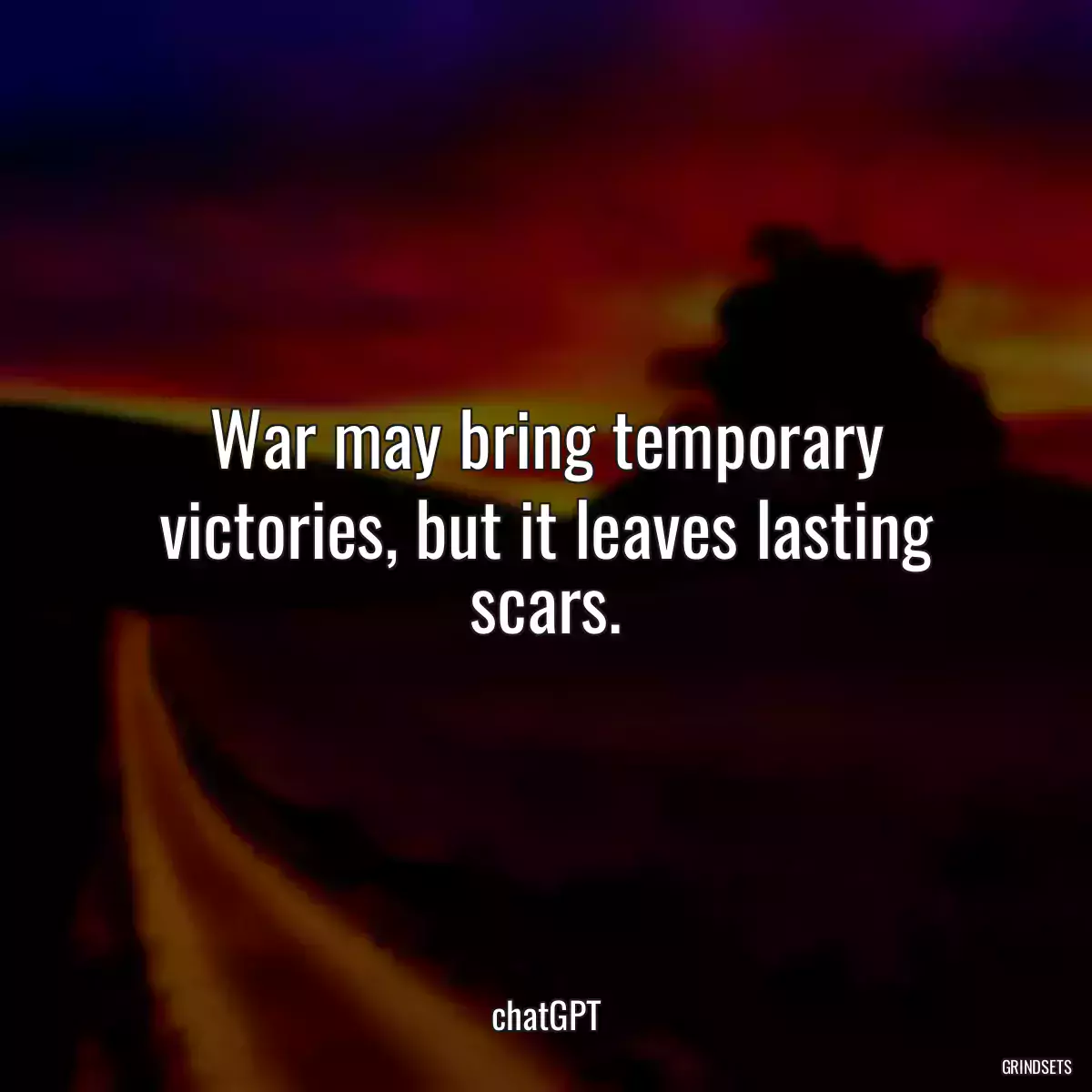 War may bring temporary victories, but it leaves lasting scars.