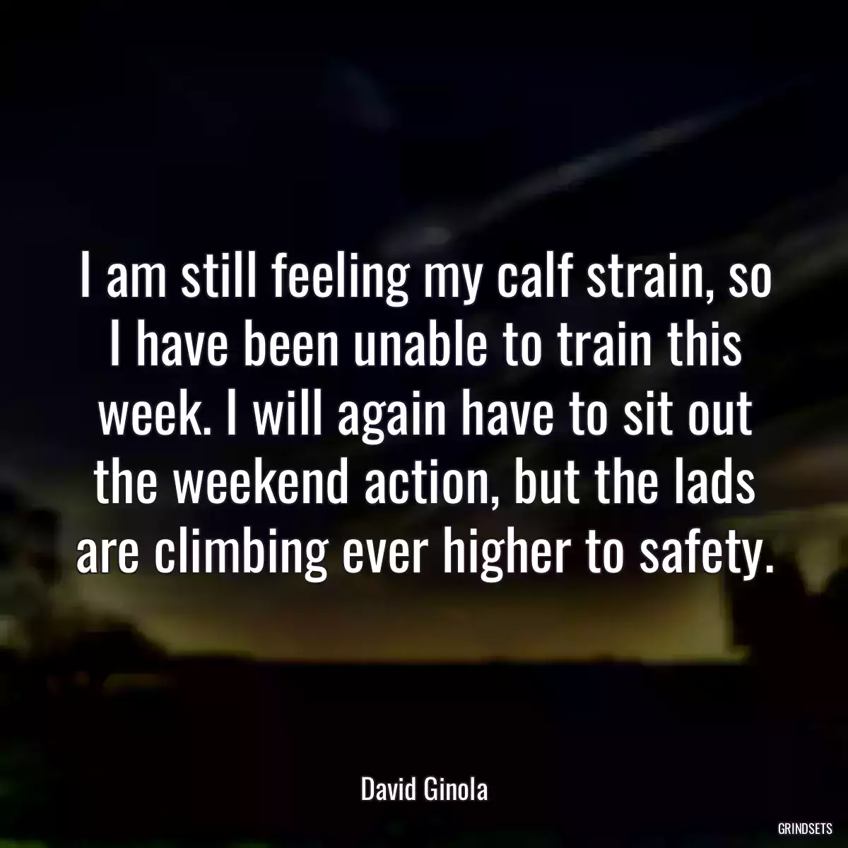 I am still feeling my calf strain, so I have been unable to train this week. I will again have to sit out the weekend action, but the lads are climbing ever higher to safety.