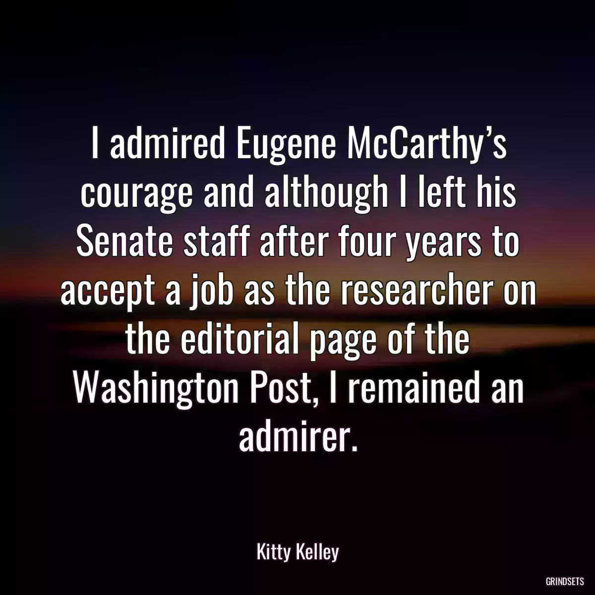 I admired Eugene McCarthy’s courage and although I left his Senate staff after four years to accept a job as the researcher on the editorial page of the Washington Post, I remained an admirer.