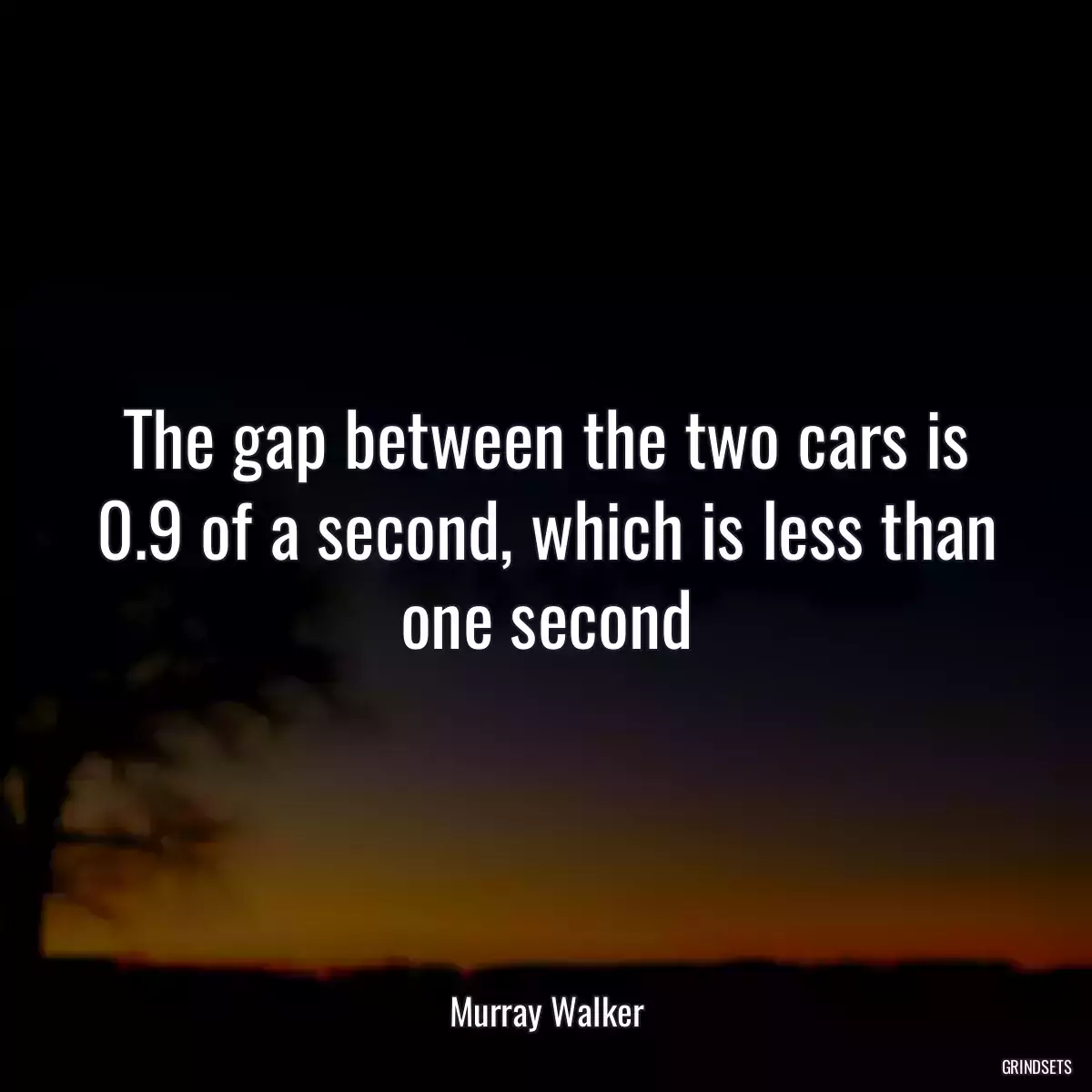 The gap between the two cars is 0.9 of a second, which is less than one second