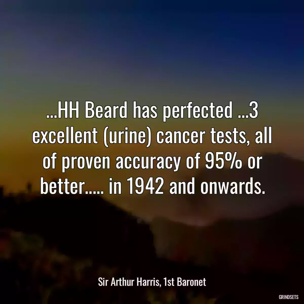 ...HH Beard has perfected ...3 excellent (urine) cancer tests, all of proven accuracy of 95% or better..... in 1942 and onwards.