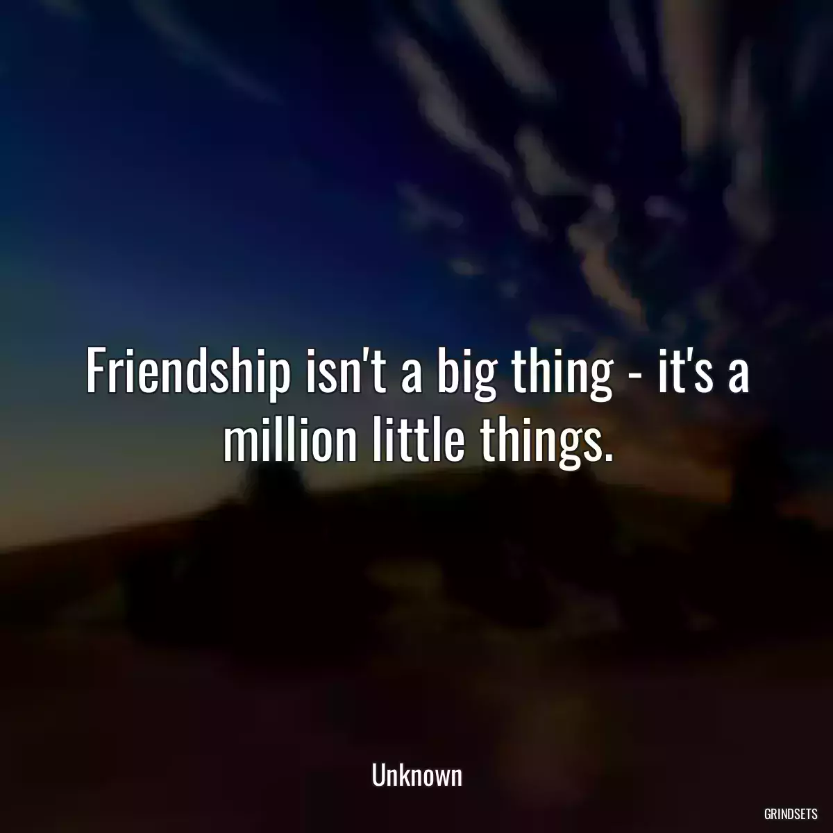 Friendship isn\'t a big thing - it\'s a million little things.