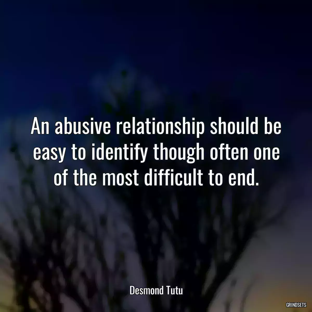 An abusive relationship should be easy to identify though often one of the most difficult to end.