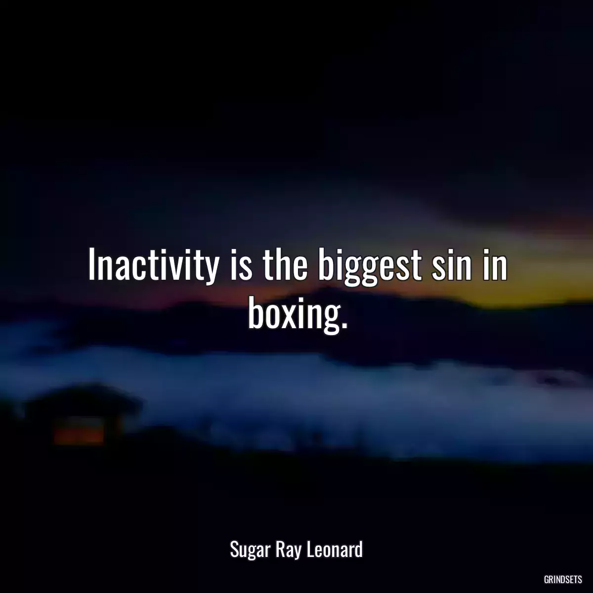 Inactivity is the biggest sin in boxing.