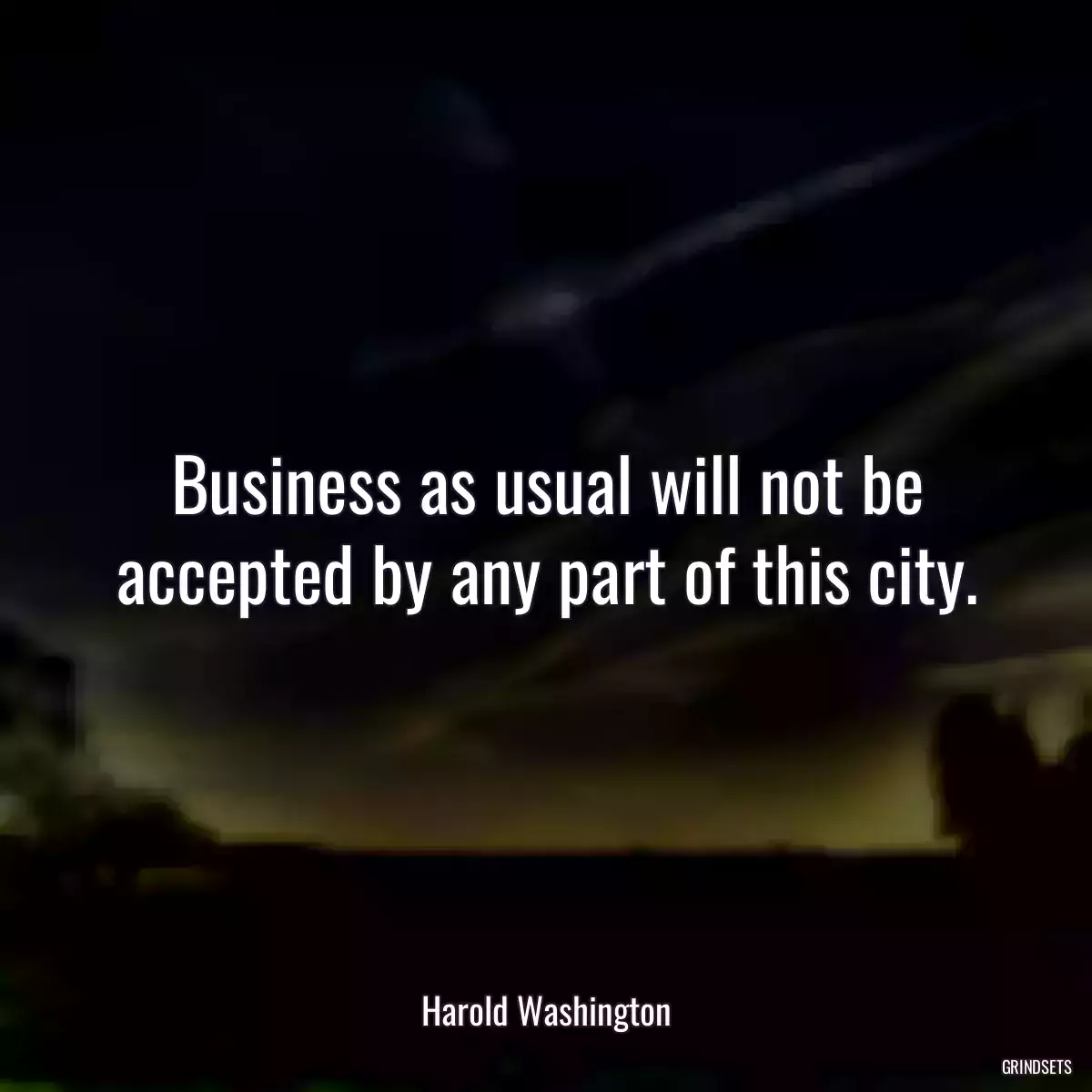 Business as usual will not be accepted by any part of this city.