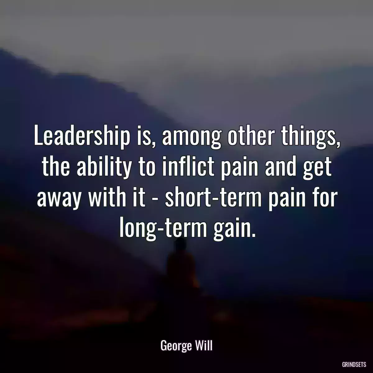 Leadership is, among other things, the ability to inflict pain and get away with it - short-term pain for long-term gain.