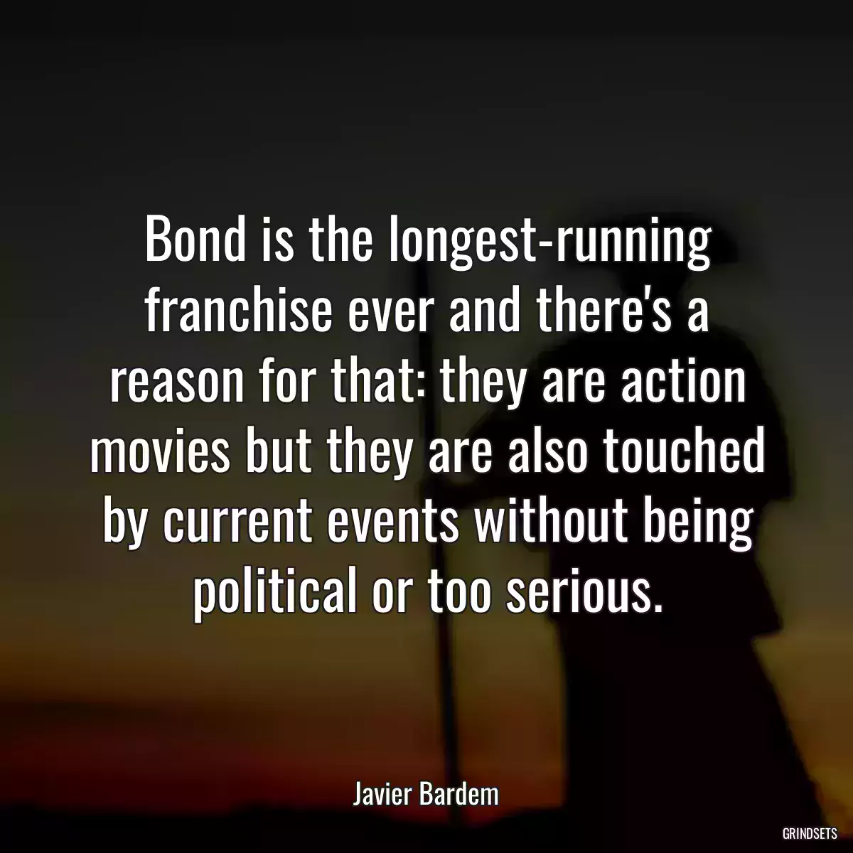 Bond is the longest-running franchise ever and there\'s a reason for that: they are action movies but they are also touched by current events without being political or too serious.