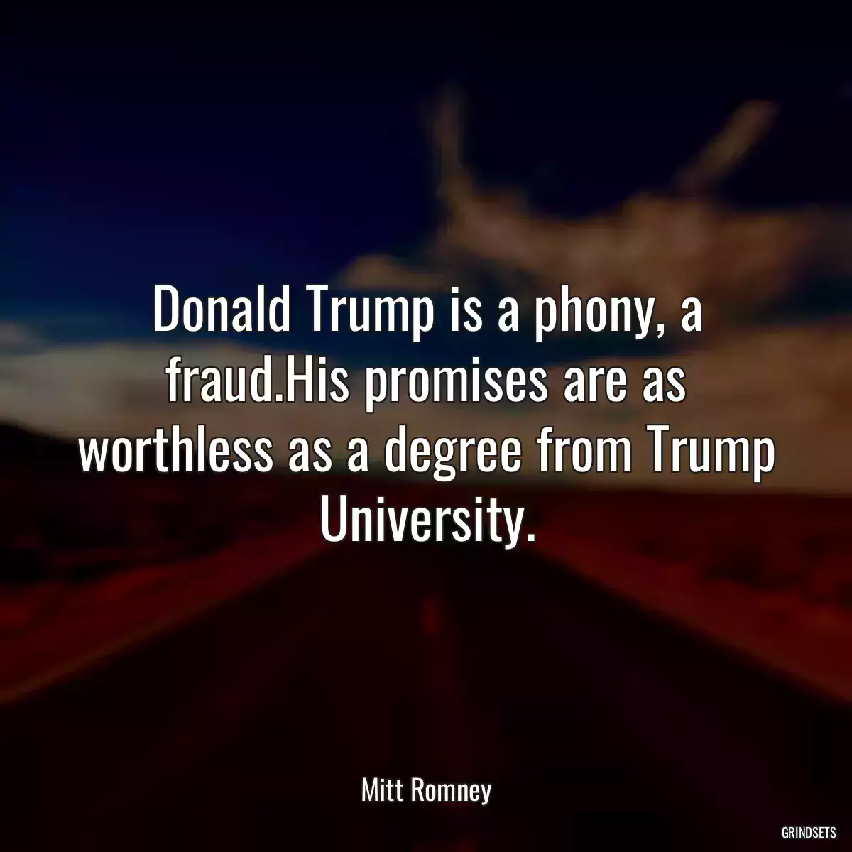 Donald Trump is a phony, a fraud.His promises are as worthless as a degree from Trump University.