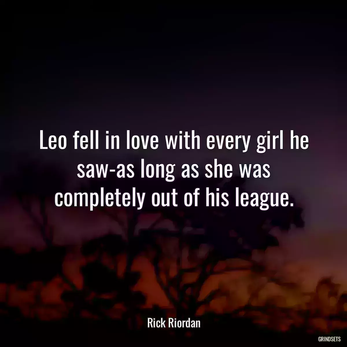 Leo fell in love with every girl he saw-as long as she was completely out of his league.