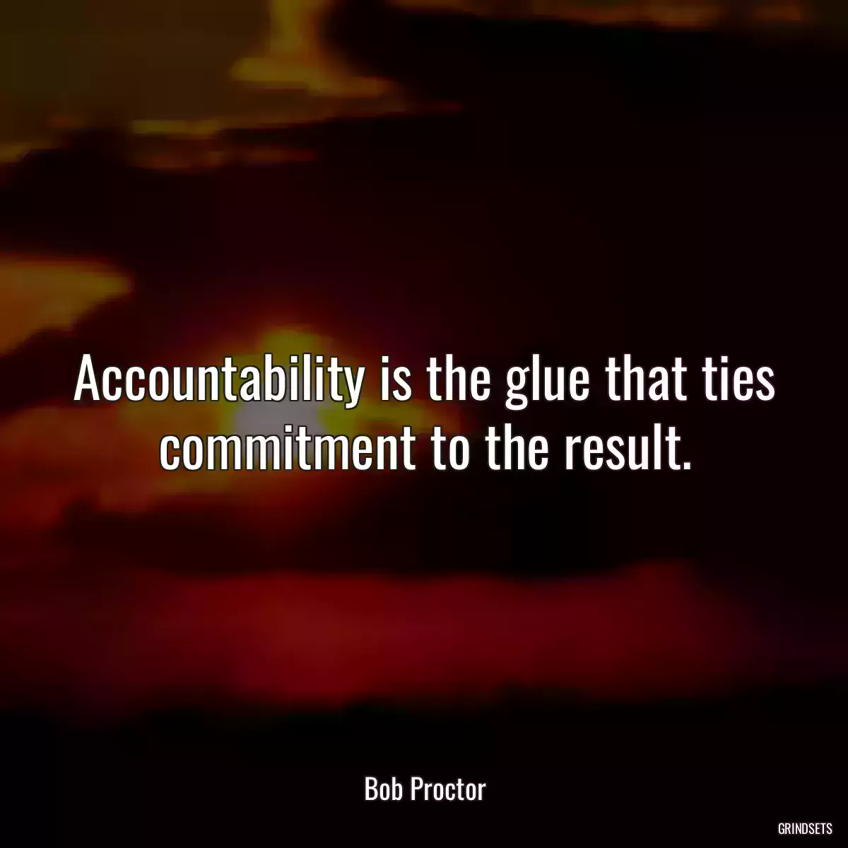 Accountability is the glue that ties commitment to the result.