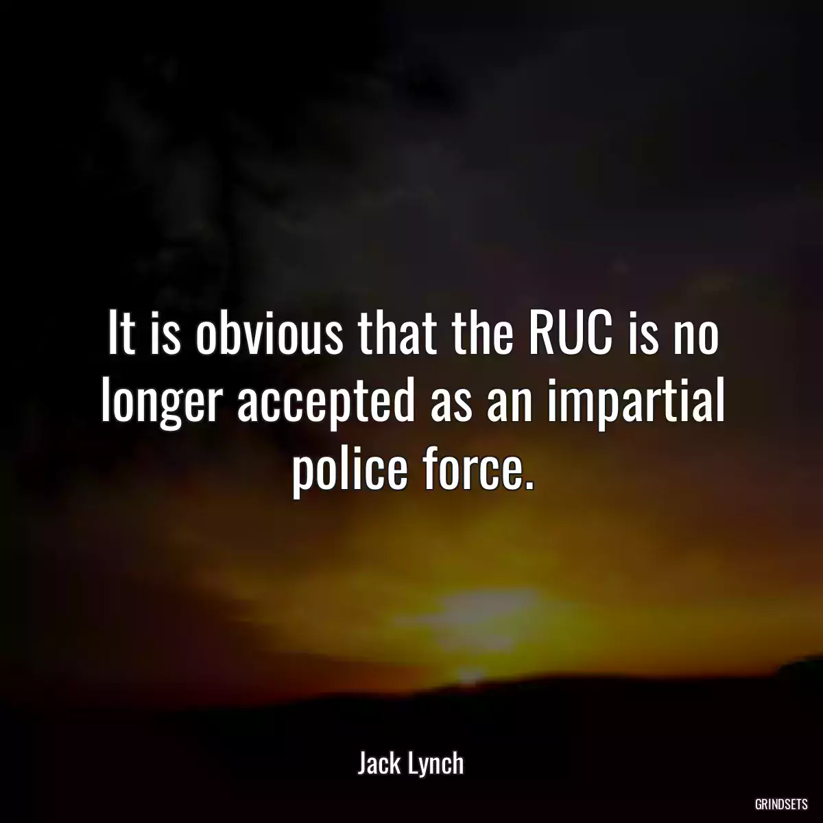 It is obvious that the RUC is no longer accepted as an impartial police force.