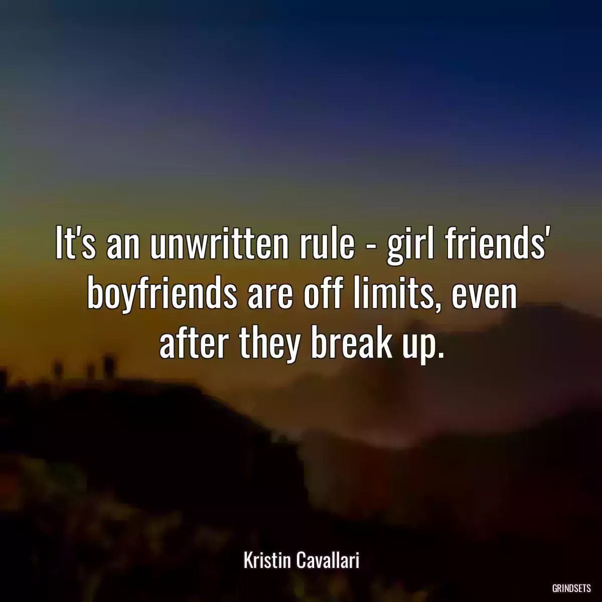 It\'s an unwritten rule - girl friends\' boyfriends are off limits, even after they break up.