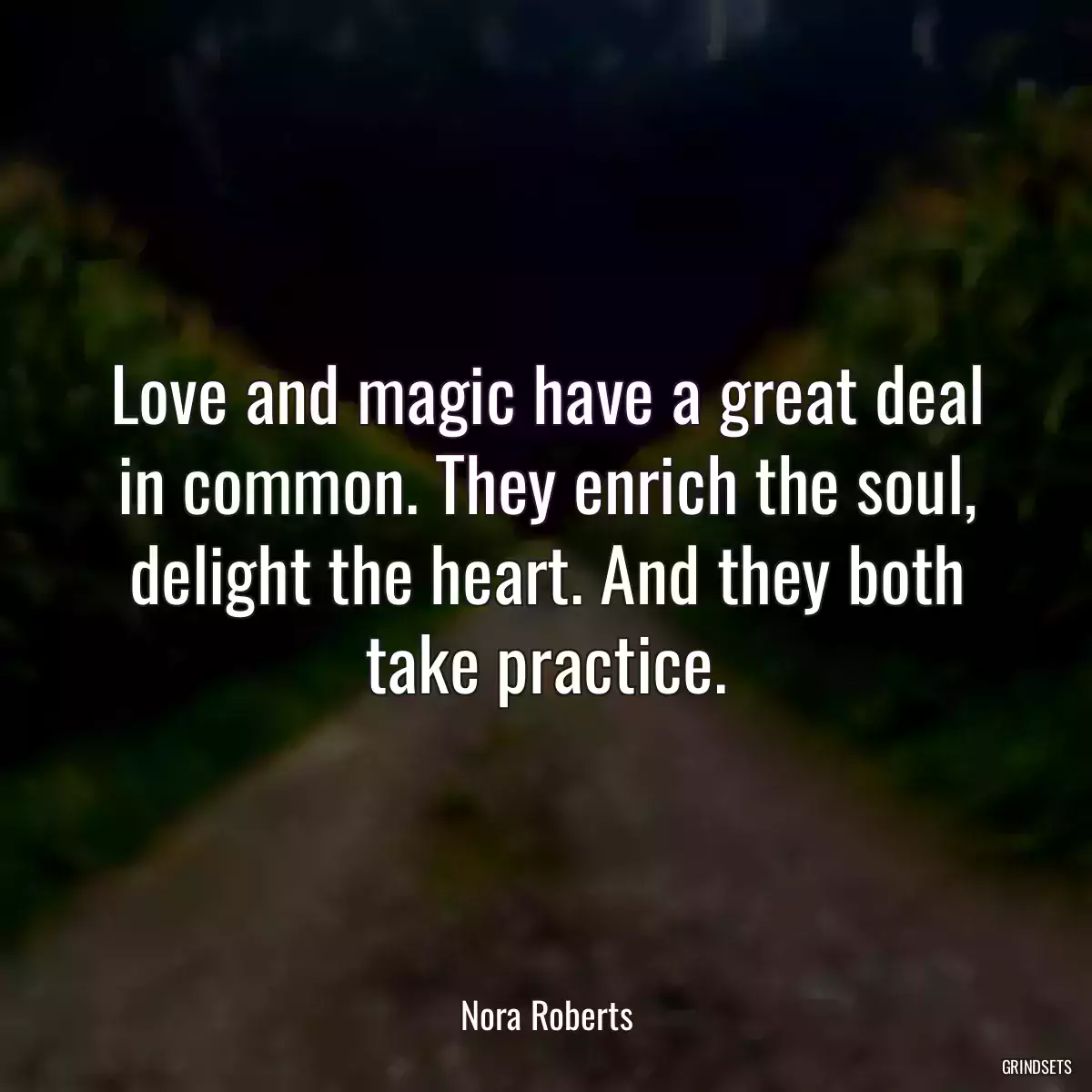 Love and magic have a great deal in common. They enrich the soul, delight the heart. And they both take practice.