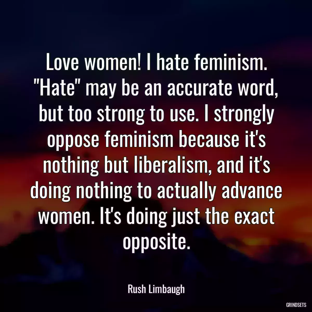 Love women! I hate feminism. \