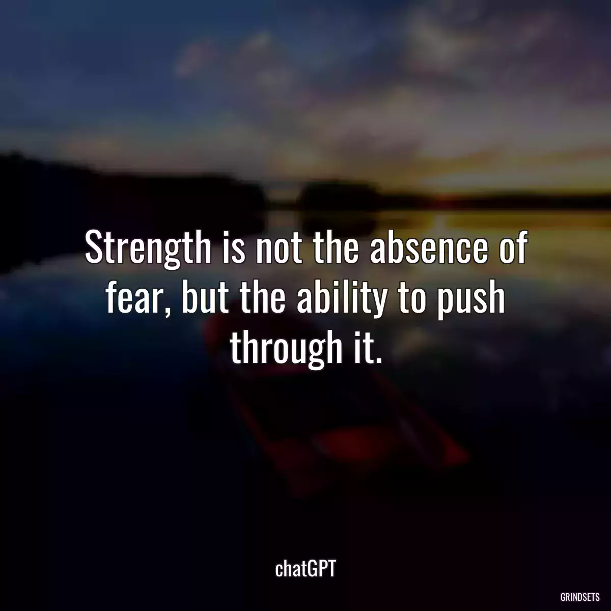 Strength is not the absence of fear, but the ability to push through it.