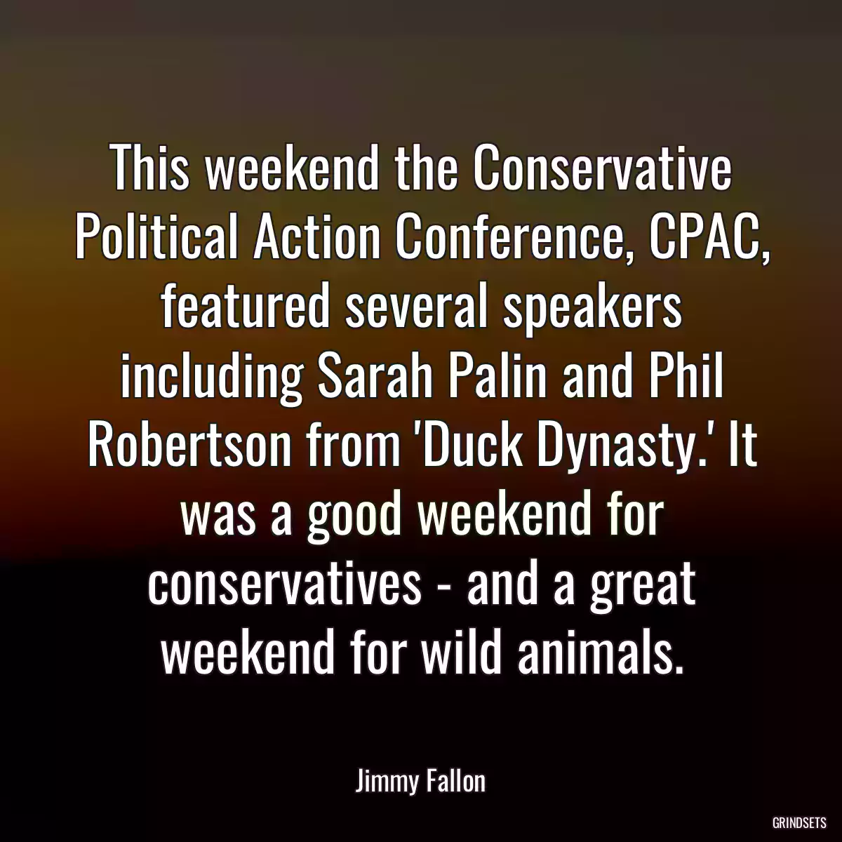 This weekend the Conservative Political Action Conference, CPAC, featured several speakers including Sarah Palin and Phil Robertson from \'Duck Dynasty.\' It was a good weekend for conservatives - and a great weekend for wild animals.