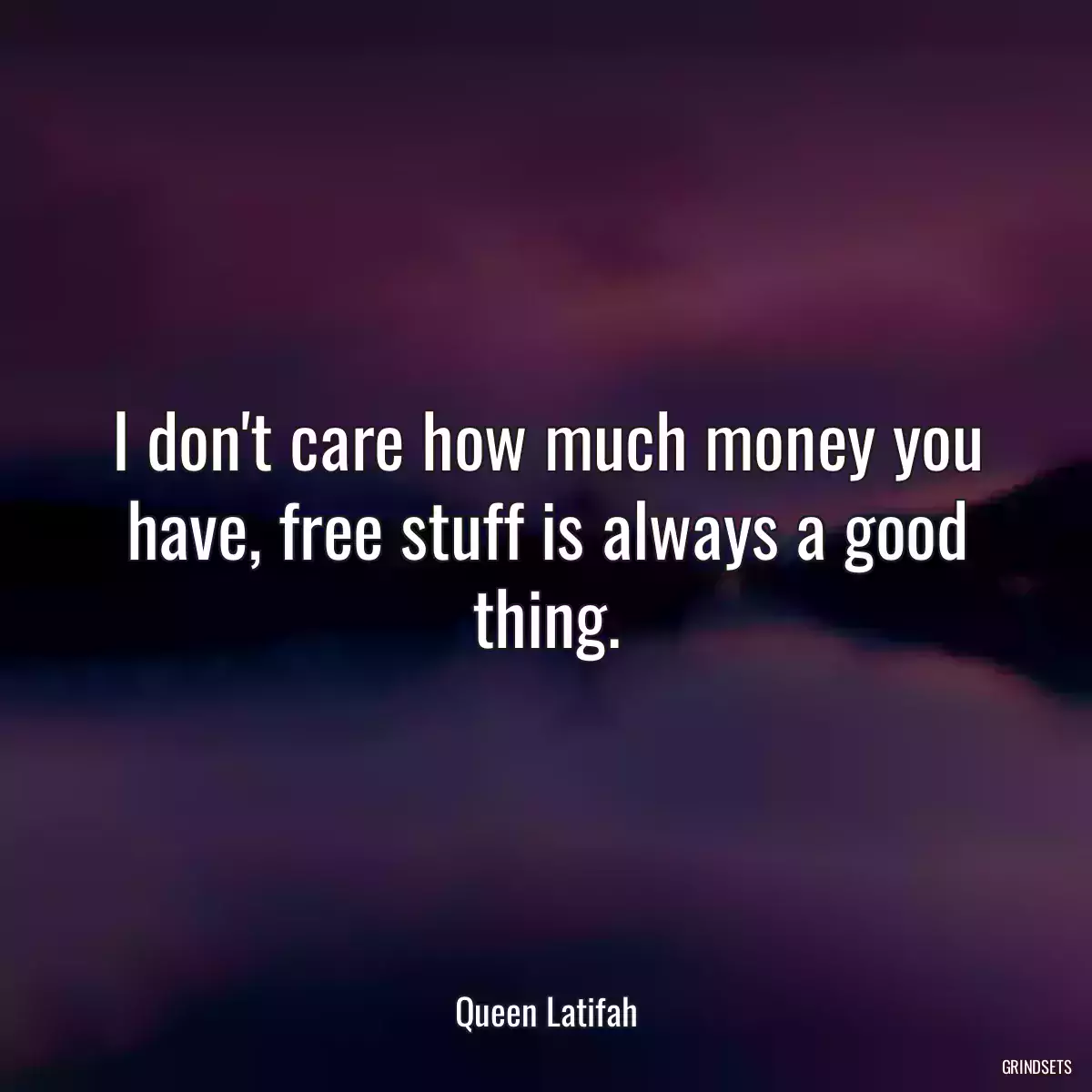 I don\'t care how much money you have, free stuff is always a good thing.