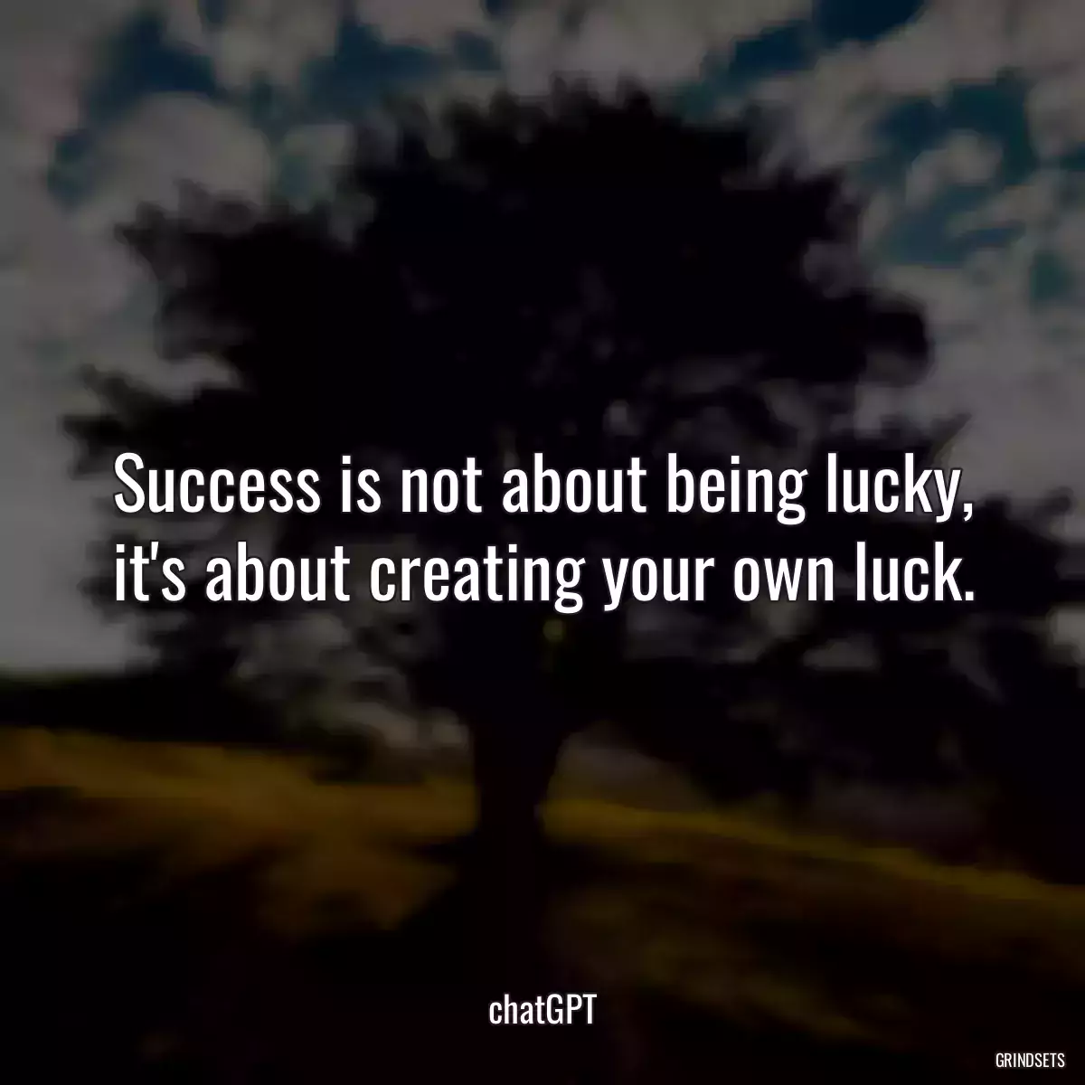 Success is not about being lucky, it\'s about creating your own luck.