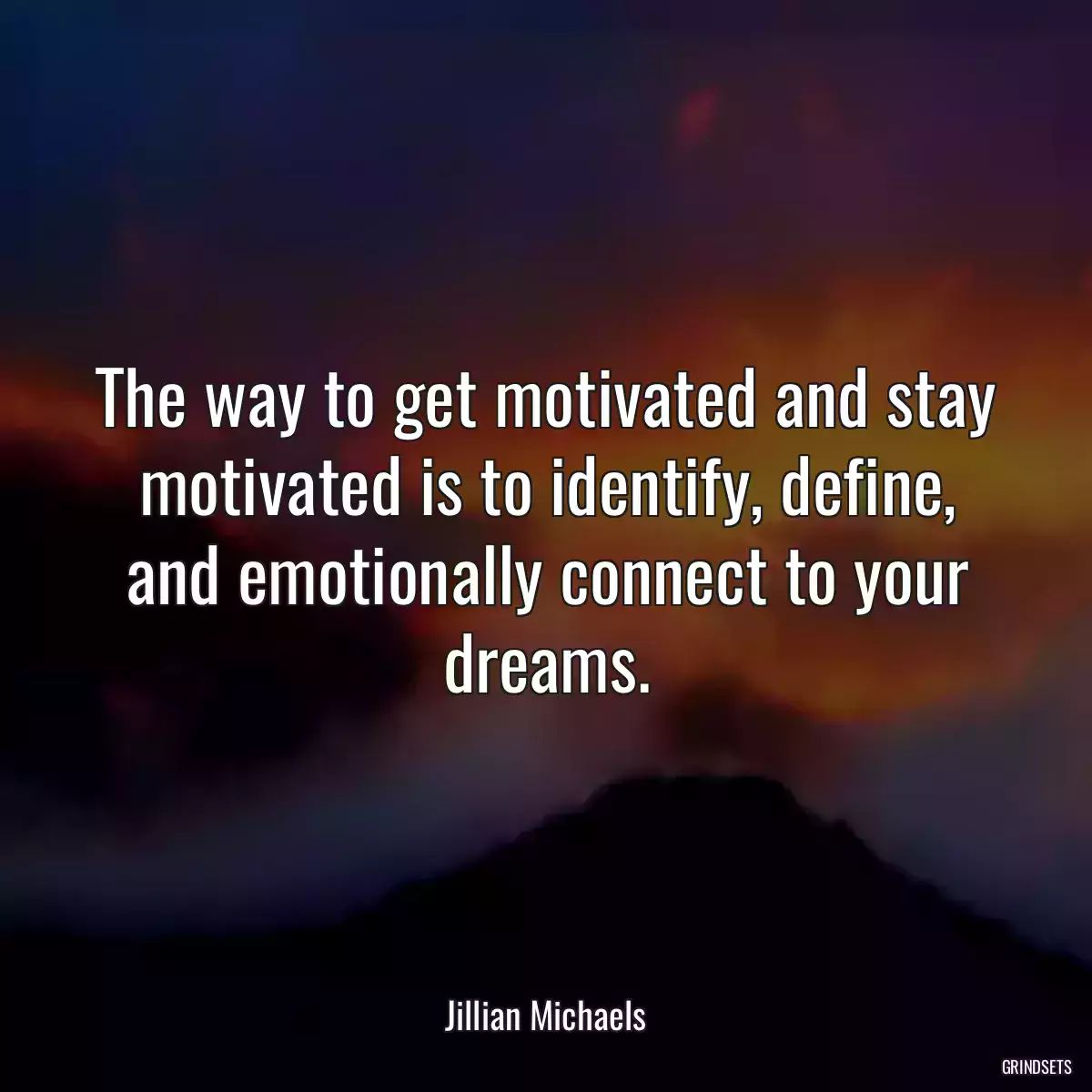 The way to get motivated and stay motivated is to identify, define, and emotionally connect to your dreams.